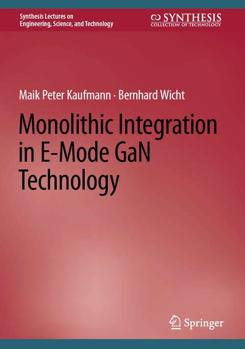 Book cover of Monolithic Integration in E-Mode GaN Technology (1st ed. 2022) (Synthesis Lectures on Engineering, Science, and Technology)