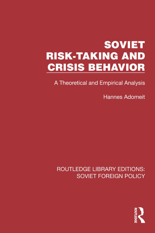 Book cover of Soviet Risk-Taking and Crisis Behavior: A Theoretical and Empirical Analysis (Routledge Library Editions: Soviet Foreign Policy #15)