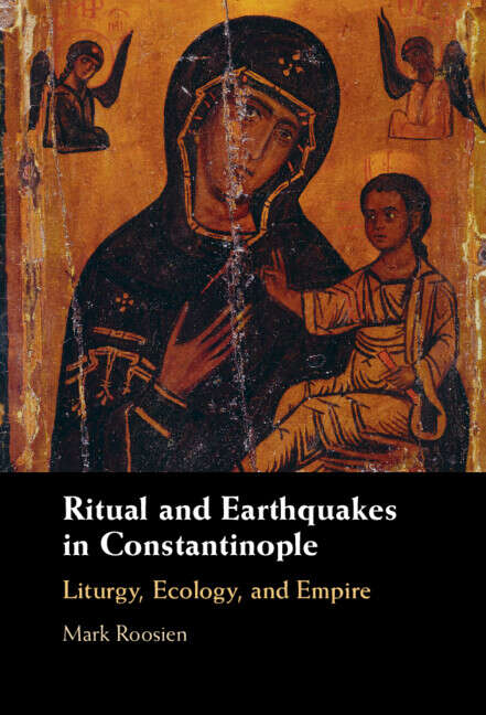 Book cover of Ritual and Earthquakes in Constantinople: Liturgy, Ecology, and Empire