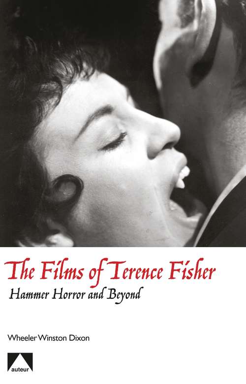 Book cover of The Films of Terence Fisher: Hammer Horror and Beyond (Auteur Ser.: No. 26)