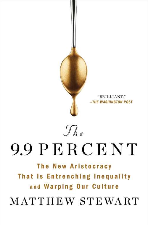 Book cover of The 9.9 Percent: The New Aristocracy That Is Entrenching Inequality and Warping Our Culture