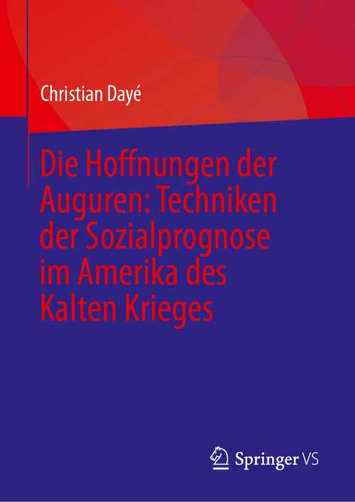 Book cover of Die Hoffnungen der Auguren: Techniken der Sozialprognose im Amerika des Kalten Krieges (2024)