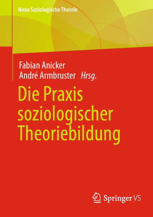 Book cover of Die Praxis soziologischer Theoriebildung (2024) (Neue Soziologische Theorie)