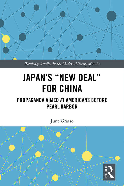 Book cover of Japan's "New Deal" for China: Propaganda Aimed at Americans before Pearl Harbor (Routledge Studies in the Modern History of Asia)