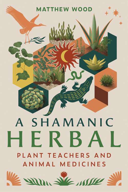 Book cover of A Shamanic Herbal: Plant Teachers and Animal Medicines