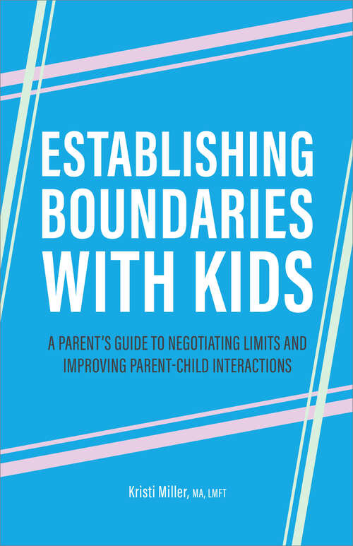 Book cover of Establishing Boundaries with Kids: A Parent's Guide to Negotiating Limits and Improving Parent-Child Interactions