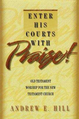 Book cover of Enter His Courts With Praise!  Old Testament Worship for the New Testament Church