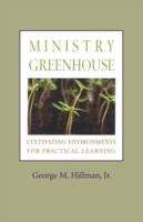 Book cover of Ministry Greenhouse: Cultivating Environments for Practical Learning