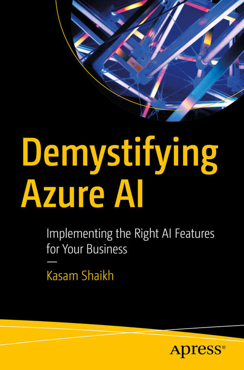 Book cover of Demystifying Azure AI: Implementing the Right AI Features for Your Business (1st ed.)