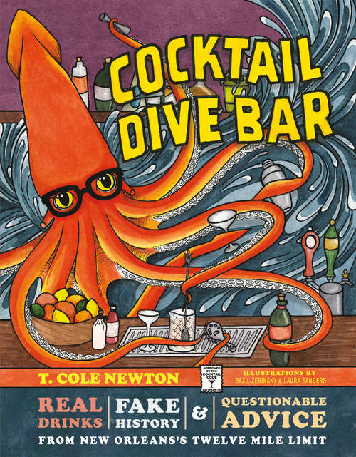 Book cover of Cocktail Dive Bar: Real Drinks, Fake History, and Questionable Advice from New Orleans's Twelve Mile Limit