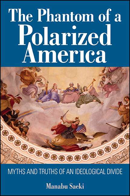 Book cover of The Phantom of a Polarized America: Myths and Truths of an Ideological Divide