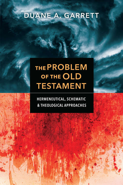 Book cover of The Problem of the Old Testament: Hermeneutical, Schematic, and Theological Approaches