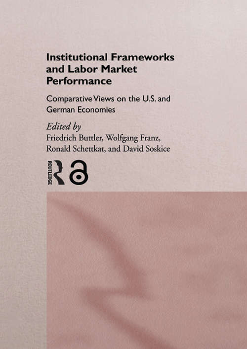 Book cover of Institutional Frameworks and Labor Market Performance: Comparative Views on the US and German Economies