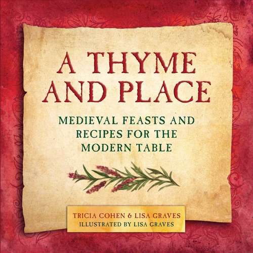Book cover of A Thyme and Place: Medieval Feasts and Recipes for the Modern Table (Proprietary)
