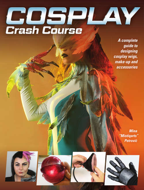 Book cover of Cosplay Crash Course: A Complete Guide to Designing Cosplay Wigs, Makeup and Accessories