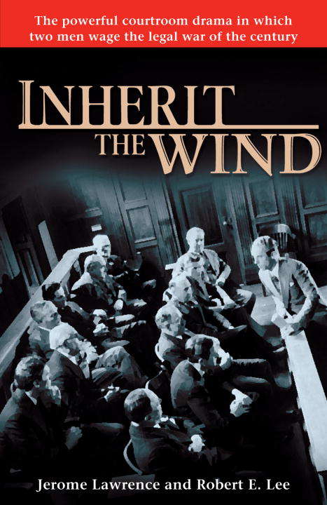 Book cover of Inherit the Wind: The Powerful Courtroom Drama in which Two Men Wage the Legal War of the Century