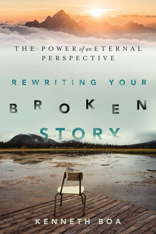 Book cover of Rewriting Your Broken Story: The Power of an Eternal Perspective