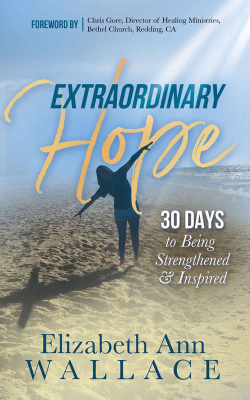 Book cover of Extraordinary Hope: 30 Days to Being Strengthened and Inspired