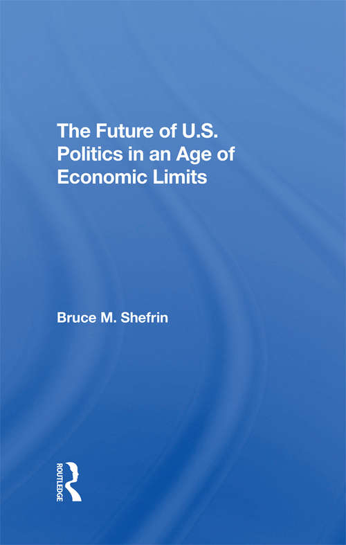 Book cover of The Future Of U.s. Politics In An Age Of Economic Limits