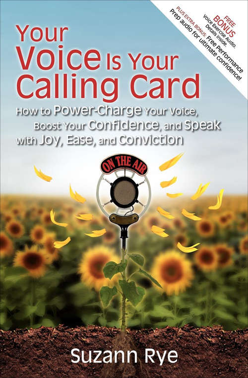 Book cover of Your Voice Is Your Calling Card: How to Power-Charge Your Voice, Boost Your Confidence, and Speak with Joy, Ease, and Conviction