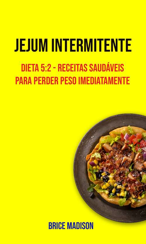 Book cover of Jejum Intermitente: Dieta 5:2 - Receitas Saudáveis Para Perder Peso Imediatamente