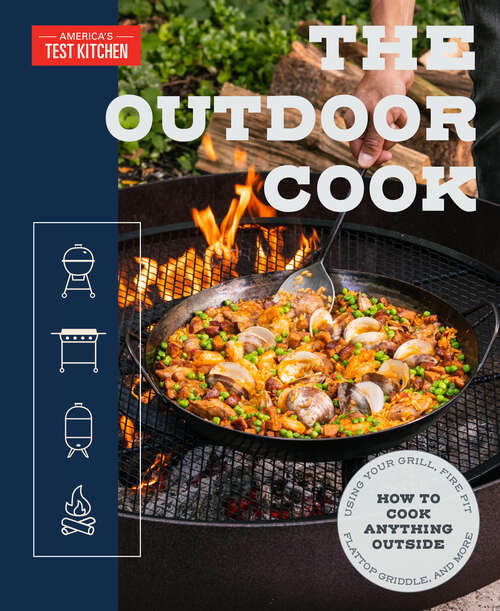 Book cover of The Outdoor Cook: How to Cook Anything Outside Using Your Grill, Fire Pit, Flat-Top Grill, and More