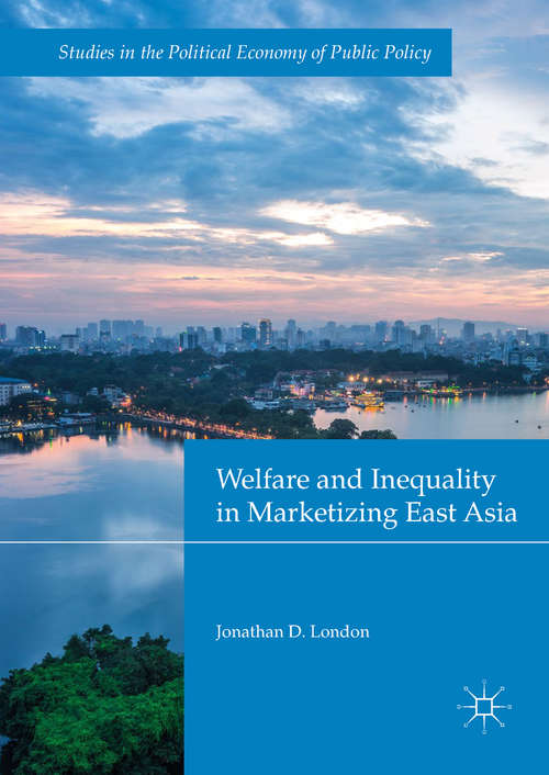 Book cover of Welfare and Inequality in Marketizing East Asia (Studies In The Political Economy Of Public Policy Ser.)