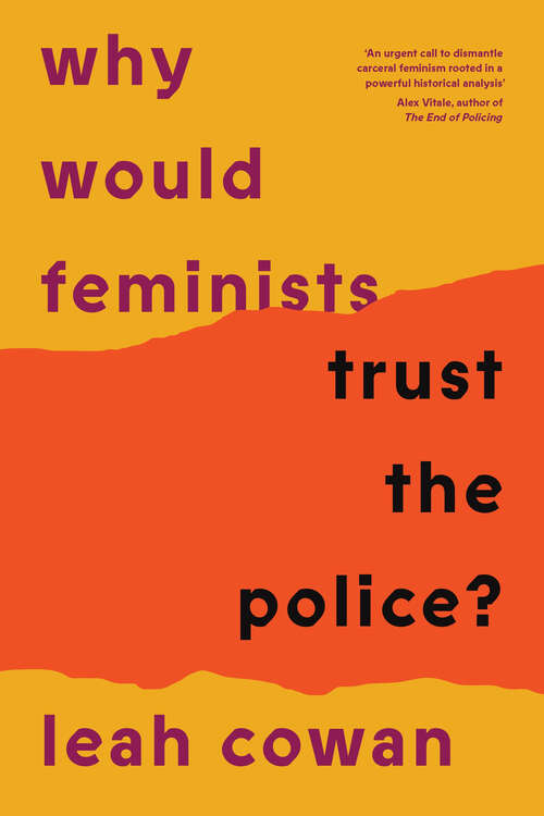 Book cover of Why Would Feminists Trust the Police?: A tangled history of resistance and complicity