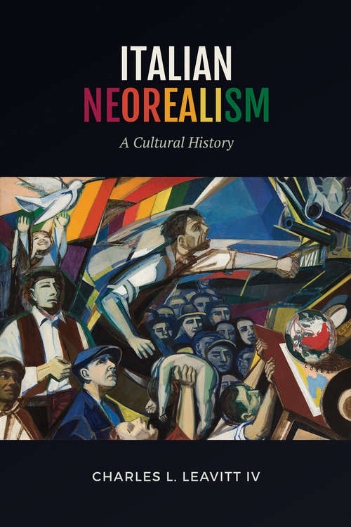 Book cover of Italian Neorealism: A Cultural History (Toronto Italian Studies)