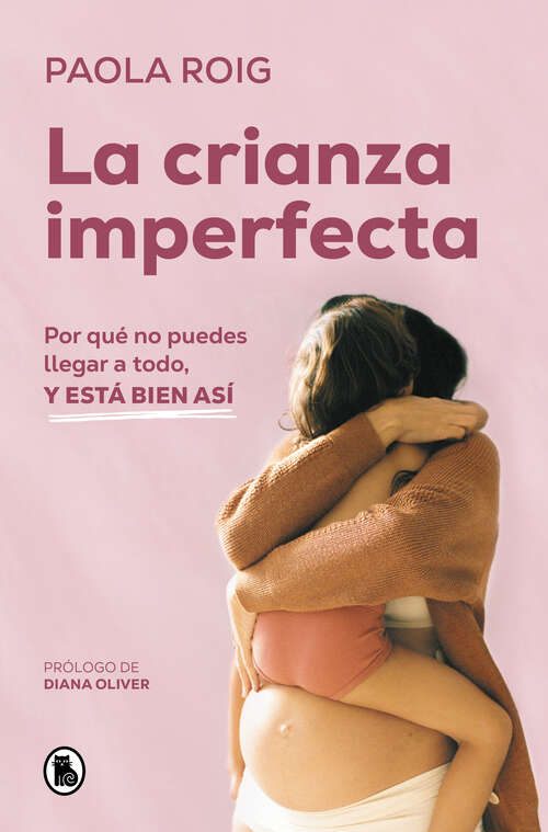 Book cover of La crianza imperfecta: Por qué no puedes llegar a todo, y está bien así