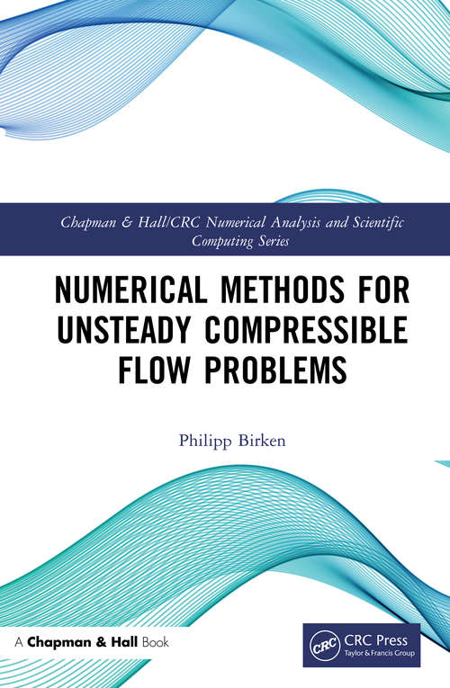 Book cover of Numerical Methods for Unsteady Compressible Flow Problems (Chapman & Hall/CRC Numerical Analysis and Scientific Computing Series)