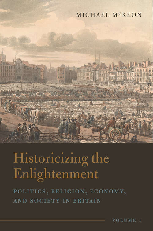 Book cover of Historicizing the Enlightenment, Volume 1: Politics, Religion, Economy, and Society in Britain