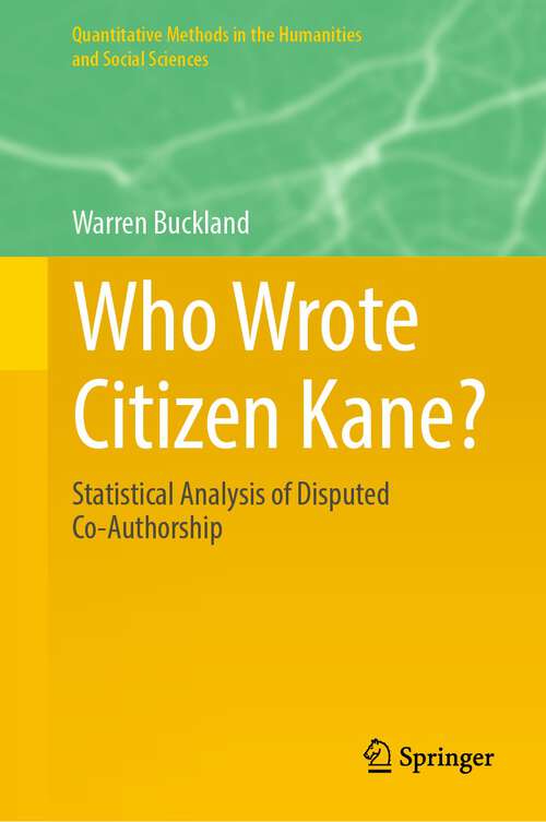 Book cover of Who Wrote Citizen Kane?: Statistical Analysis of Disputed Co-Authorship (1st ed. 2023) (Quantitative Methods in the Humanities and Social Sciences)