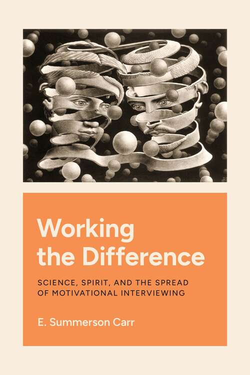 Book cover of Working the Difference: Science, Spirit, and the Spread of Motivational Interviewing
