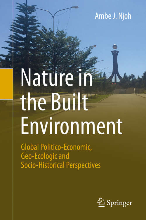 Book cover of Nature in the Built Environment: Global Politico-Economic, Geo-Ecologic and Socio-Historical Perspectives (1st ed. 2020)