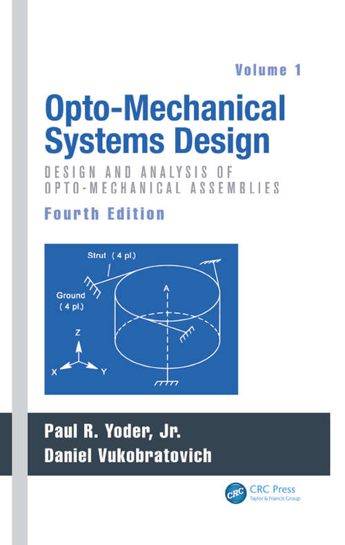 Book cover of Opto-Mechanical Systems Design, Volume 1: Design and Analysis of Opto-Mechanical Assemblies (4) (Optical Science And Engineering Ser.)