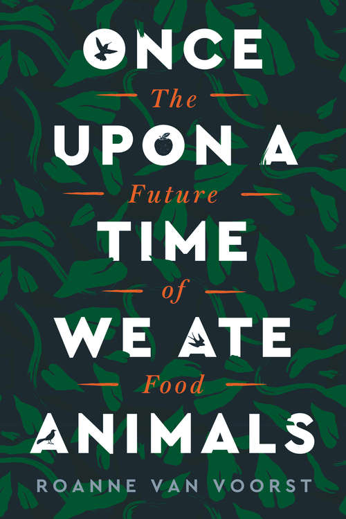 Book cover of Once Upon a Time We Ate Animals: The Future of Food