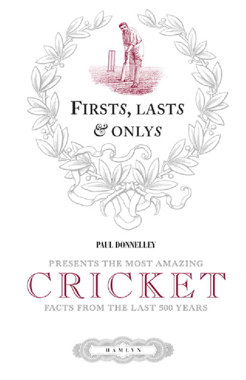 Book cover of Firsts, Lasts & Onlys of Cricket: Presenting the most amazing cricket facts from the last 500 years