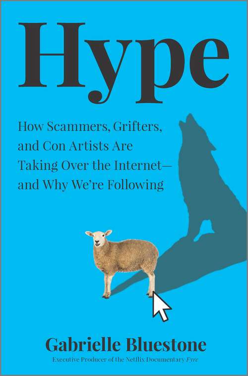 Book cover of Hype: How Scammers, Grifters, and Con Artists Are Taking Over the Internet—and Why We're Following (Original)