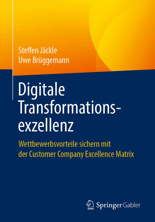 Book cover of Digitale Transformationsexzellenz: Wettbewerbsvorteile sichern mit der Customer Company Excellence Matrix (1. Aufl. 2019)