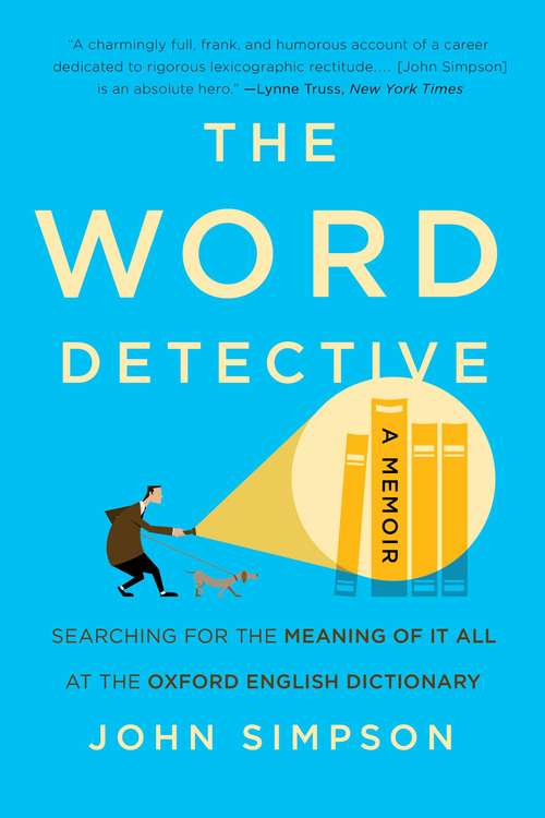 Book cover of The Word Detective: Searching for the Meaning of It All at the Oxford English Dictionary