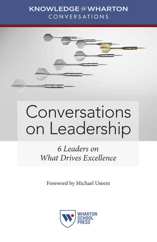 Book cover of Conversations on Leadership: 6 Leaders on What Drives Excellence (Knowledge@Wharton Conversations)