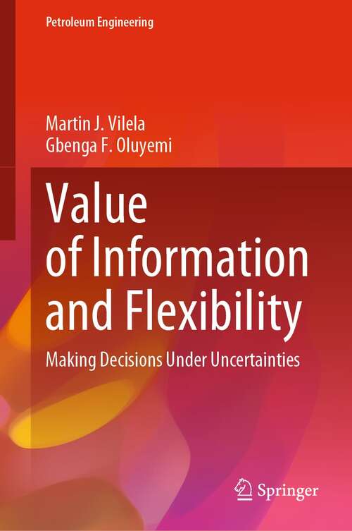 Book cover of Value of Information and Flexibility: Making Decisions Under Uncertainties (1st ed. 2022) (Petroleum Engineering)