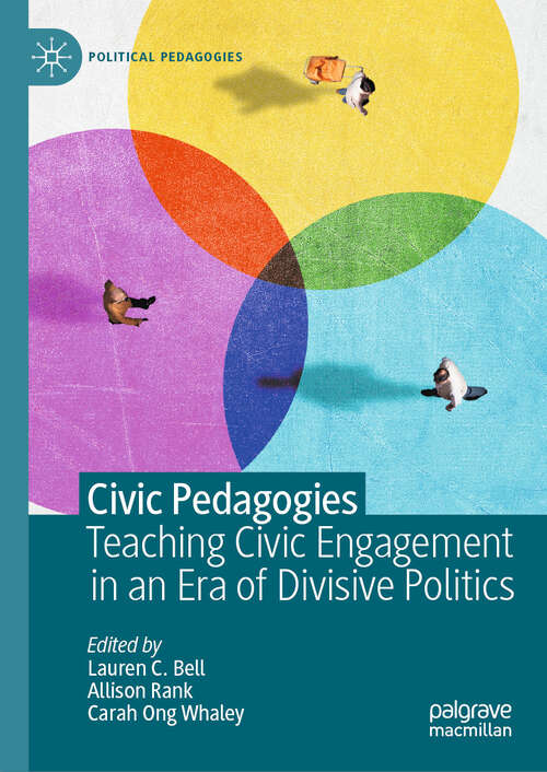 Book cover of Civic Pedagogies: Teaching Civic Engagement in an Era of Divisive Politics (2024) (Political Pedagogies)