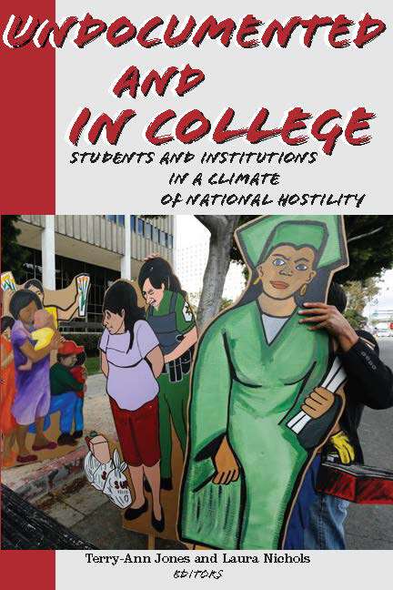 Book cover of Undocumented and in College: Students and Institutions in a Climate of National Hostility