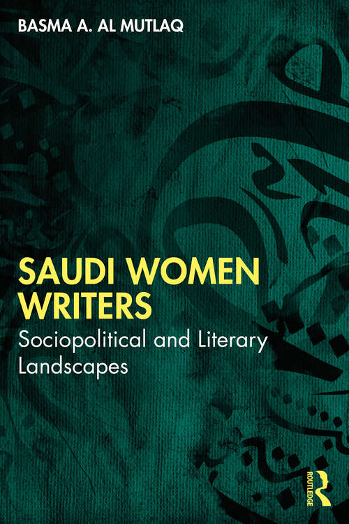 Book cover of Saudi Women Writers: Sociopolitical and Literary Landscapes