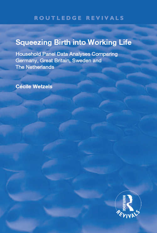 Book cover of Squeezing Birth into Working Life: Household Panel Data Analyses Comparing Germany, Great Britain, Sweden and The Netherlands (Routledge Revivals)