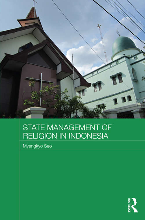 Book cover of State Management of Religion in Indonesia: State Management Of Religion In Indonesia (Routledge Religion in Contemporary Asia Series)