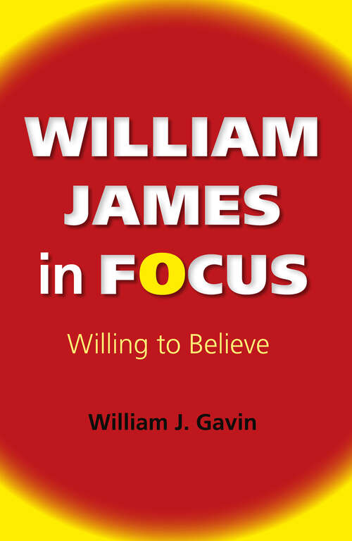 Book cover of William James in Focus: Willing To Believe (American Philosophy Ser.)