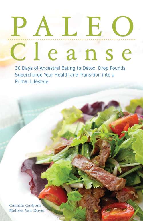 Book cover of Paleo Cleanse: 30 Days of Ancestral Eating to Detox, Drop Pounds, Supercharge Your Health and Transition into a Primal Lifestyle